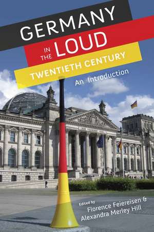 Germany in the Loud Twentieth Century: An Introduction de Florence Feiereisen