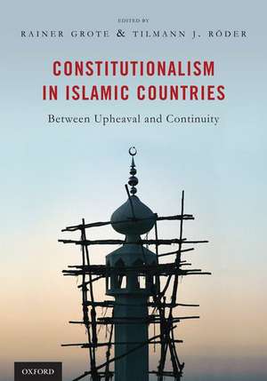 Constitutionalism in Islamic Countries: Between Upheaval and Continuity de Rainer Grote