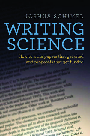 Writing Science: How to Write Papers That Get Cited and Proposals That Get Funded de Joshua Schimel