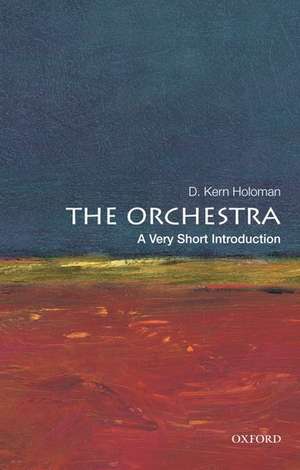 The Orchestra: A Very Short Introduction de D. Kern Holoman