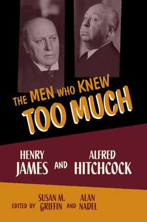 The Men Who Knew Too Much: Henry James and Alfred Hitchcock de Susan M. Griffin