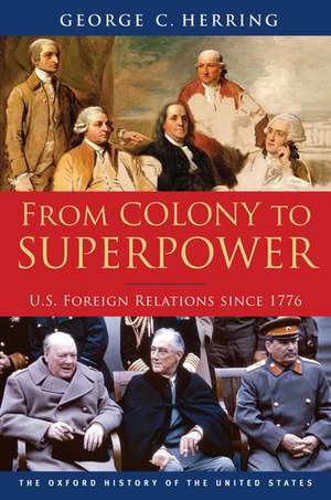 From Colony to Superpower: U.S. Foreign Relations since 1776 de George C. Herring