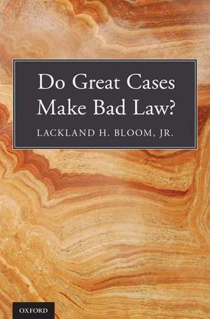 Do Great Cases Make Bad Law? de Lackland H. Bloom, Jr.