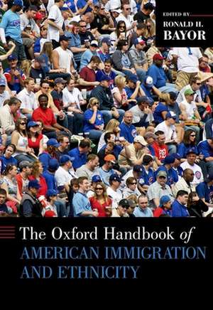 The Oxford Handbook of American Immigration and Ethnicity de Ronald H. Bayor