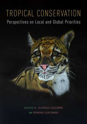 Tropical Conservation: Perspectives on Local and Global Priorities de A. Alonso Aguirre