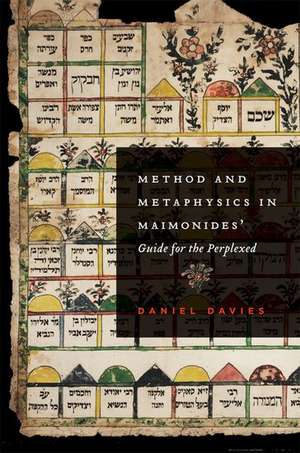 Method and Metaphysics in Maimonides' Guide for the Perplexed de Daniel Davies