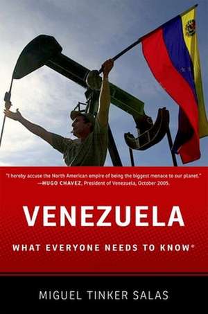 Venezuela: What Everyone Needs to Know® de Miguel Tinker-Salas