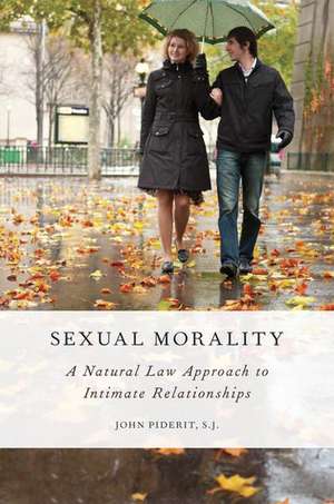 Sexual Morality: A Natural Law Approach to Intimate Relationships de John Piderit