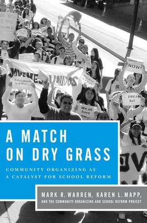 A Match on Dry Grass: Community Organizing as a Catalyst for School Reform de Mark R. Warren