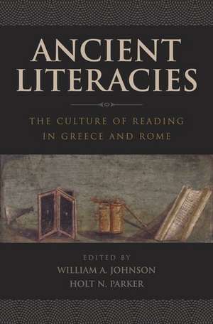 Ancient Literacies: The Culture of Reading in Greece and Rome de William A. Johnson