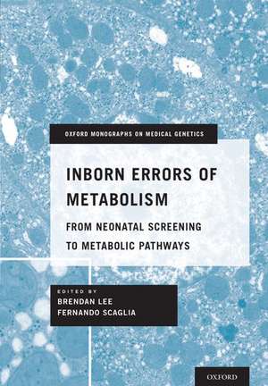 Inborn Errors of Metabolism: From Neonatal Screening to Metabolic Pathways de Brendan Lee