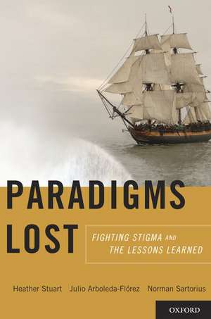 Paradigms Lost: Fighting Stigma and the Lessons Learned de Heather Stuart