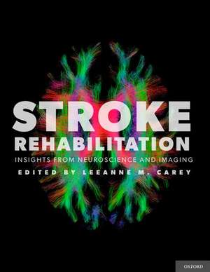 Stroke Rehabilitation: Insights from Neuroscience and Imaging de Leeanne M. Carey