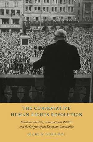 The Conservative Human Rights Revolution: European Identity, Transnational Politics, and the Origins of the European Convention de Marco Duranti