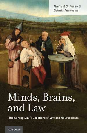 Minds, Brains, and Law: The Conceptual Foundations of Law and Neuroscience de Michael S. Pardo