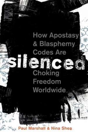 Silenced: How Apostasy and Blasphemy Codes Are Choking Freedom Worldwide de Paul Marshall