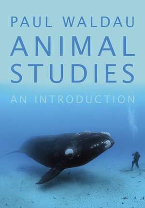 Animal Studies: An Introduction de Paul Waldau