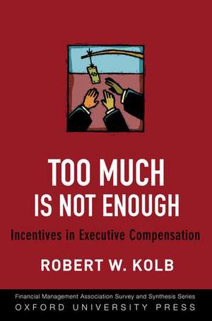 Too Much Is Not Enough: Incentives in Executive Compensation de Robert W. Kolb