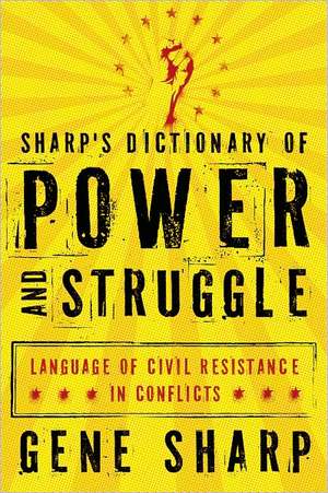 Sharp's Dictionary of Power and Struggle: Language of Civil Resistance in Conflicts de Gene Sharp