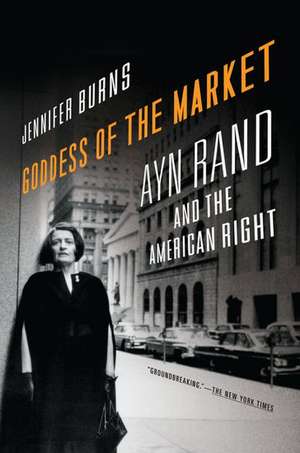 Goddess of the Market: Ayn Rand and the American Right de Jennifer Burns