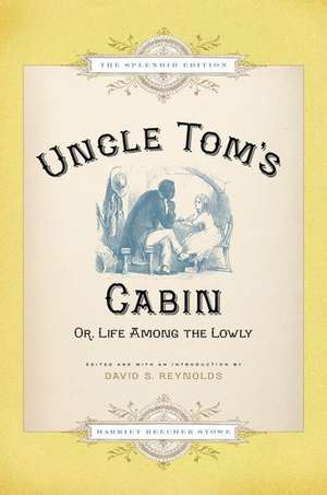 Uncle Tom's Cabin: Or Life Among the Lowly de Harriet Beecher Stowe