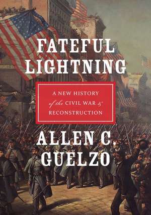 Fateful Lightning: A New History of the Civil War and Reconstruction de Allen C. Guelzo