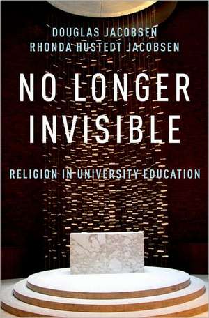 No Longer Invisible: Religion in University Education de Rhonda Hustedt Jacobsen