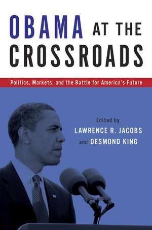 Obama at the Crossroads: Politics, Markets, and the Battle for America's Future de Lawrence R. Jacobs