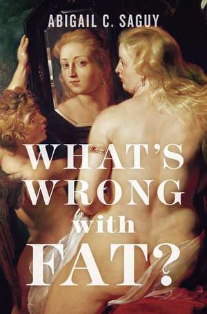 What's Wrong with Fat?: The War on Obesity and its Collateral Damage de Abigail Saguy