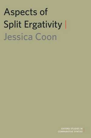 Aspects of Split Ergativity de Jessica Coon