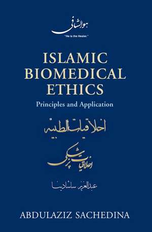 Islamic Biomedical Ethics: Principles and Application de Abdulaziz Sachedina