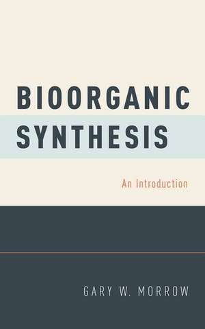 Bioorganic Synthesis: An Introduction de Gary W. Morrow