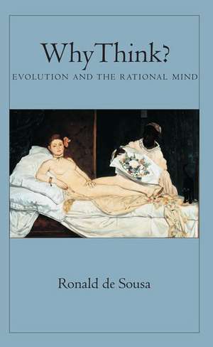 Why Think?: Evolution and the Rational Mind de Ronald de Sousa