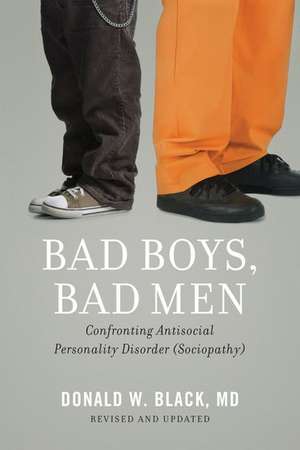 Bad Boys, Bad Men: Confronting Antisocial Personality Disorder (Sociopathy) de Donald W. Black