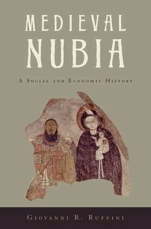 Medieval Nubia: A Social and Economic History de Giovanni R. Ruffini