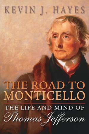 The Road to Monticello: The Life and Mind of Thomas Jefferson de Kevin J. Hayes