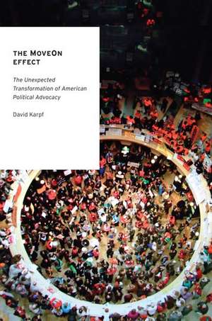 The MoveOn Effect: The Unexpected Transformation of American Political Advocacy de David Karpf