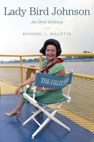 Lady Bird Johnson: An Oral History de Michael L. Gillette