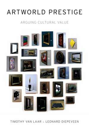 Artworld Prestige: Arguing Cultural Value de Timothy Van Laar