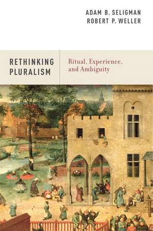 Rethinking Pluralism: Ritual, Experience, and Ambiguity de Adam B. Seligman