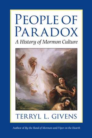 People of Paradox: A History of Mormon Culture de Terryl L. Givens