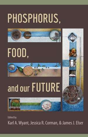 Phosphorus, Food, and Our Future de Karl A. Wyant