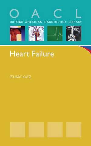 Heart Failure: A Practical Guide for Diagnosis and Management de Stuart Katz