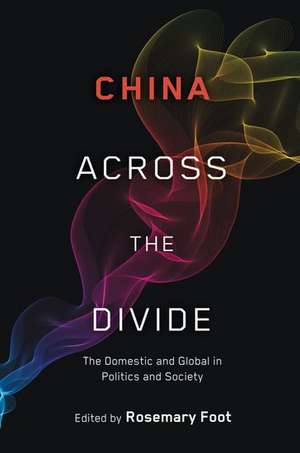 China Across the Divide: The Domestic and Global in Politics and Society de Rosemary Foot