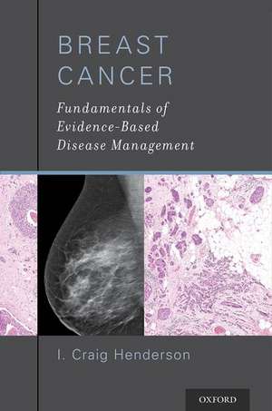 Breast Cancer: Fundamentals of Evidence-Based Disease Management de I. Craig Henderson