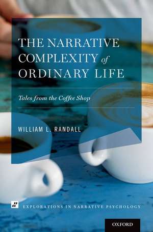 The Narrative Complexity of Ordinary Life: Tales from the Coffee Shop de William L. Randall