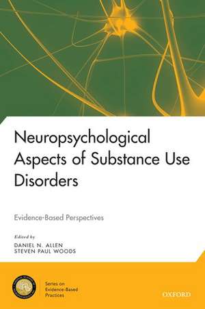 Neuropsychological Aspects of Substance Use Disorders: Evidence-Based Perspectives de Daniel N. Allen