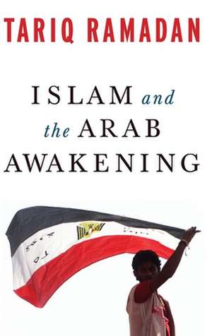 Islam and the Arab Awakening de Tariq Ramadan