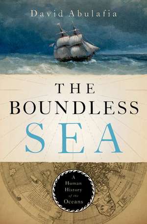 The Boundless Sea: A Human History of the Oceans de David Abulafia