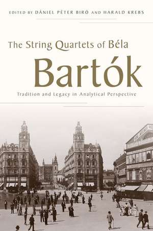 The String Quartets of Béla Bartók: Tradition and Legacy in Analytical Perspective de Dániel Péter Biró